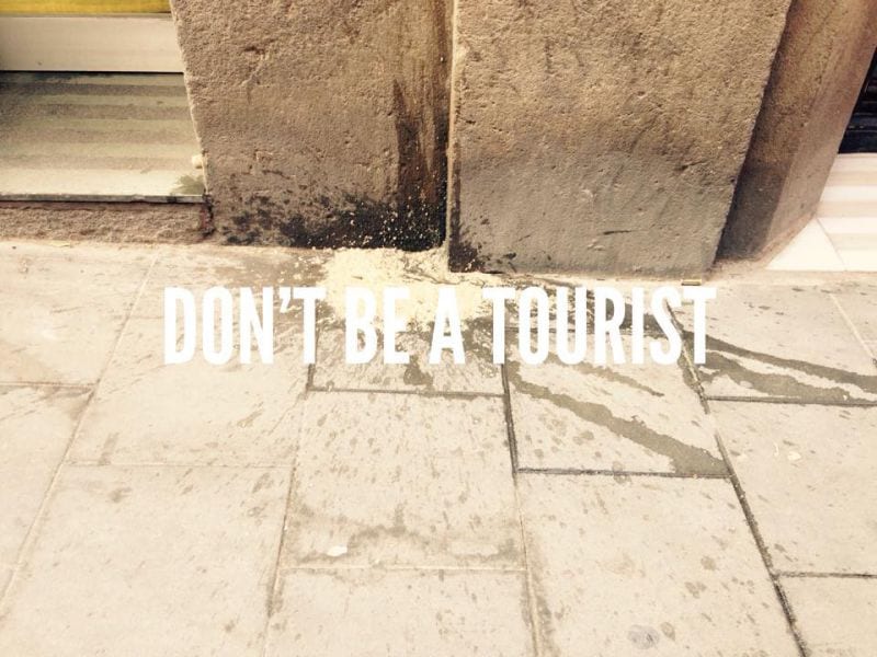 Don't be a tourist