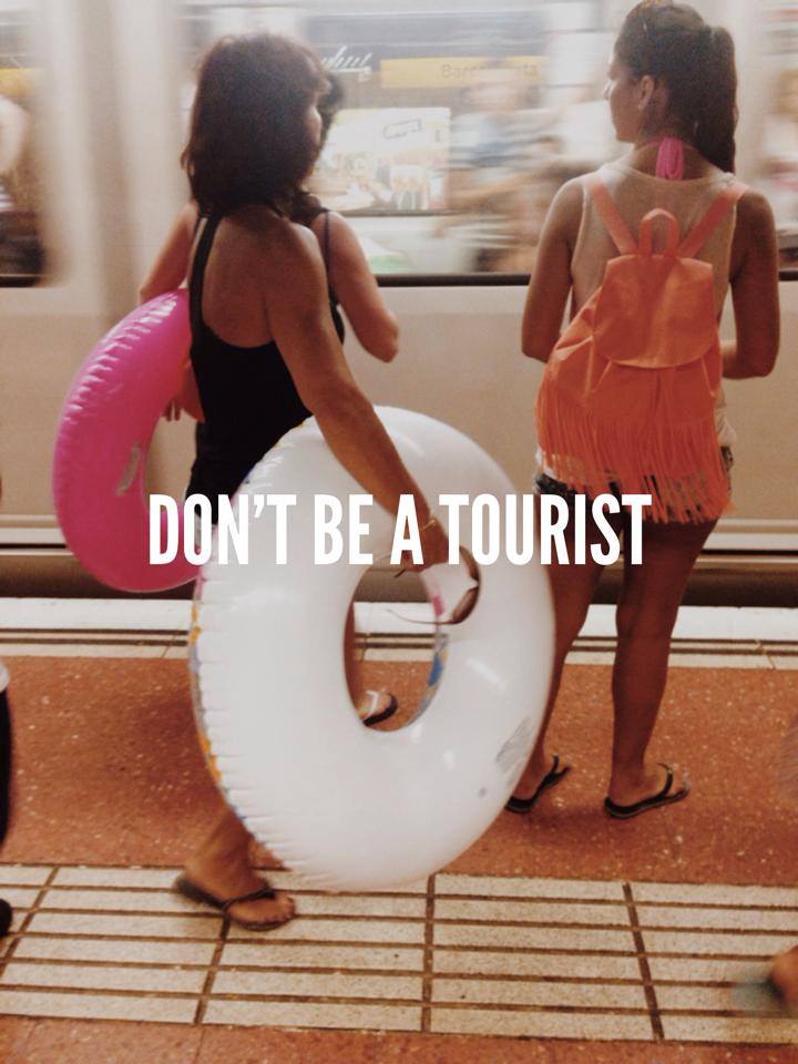 Don't be a tourist