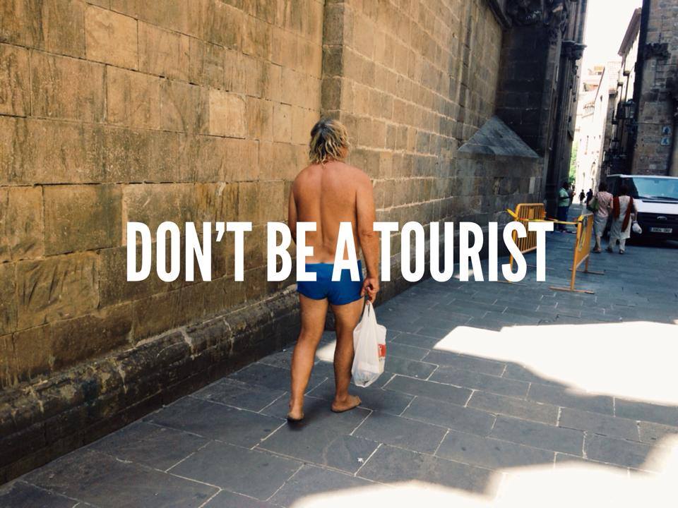 Don't be a tourist
